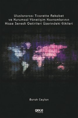 Cover of the book &ldquo;Uluslararası Ticarette Rekabet ve Kurumsal Yönetişim Kavramlarının Hisse Senedi Getirileri Üzerindeki Etkileri&rdquo; by Burak Ceylan, showing a world map rendered as a data grid.